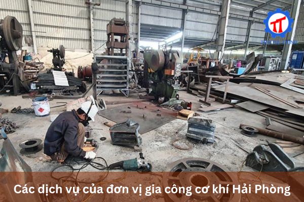 Các dịch vụ của đơn vị gia công cơ khí Hải Phòng