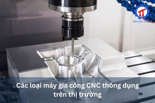 Common types of CNC machining machines on the market