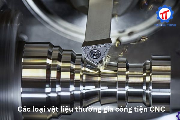 Các loại vật liệu thường gia công tiện CNC