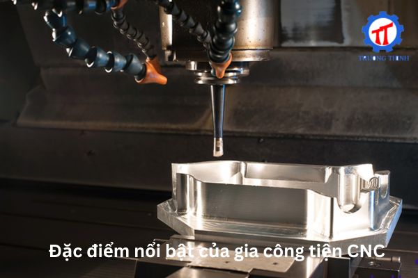 Đặc điểm nổi bật của gia công tiện CNC