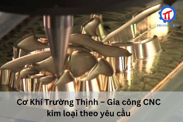 Cơ Khí Trường Thịnh – Gia công CNC kim loại theo yêu cầu