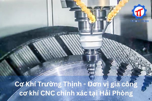 Truong Thinh Mechanical – Precision CNC Mechanical Machining Unit in Hai Phong