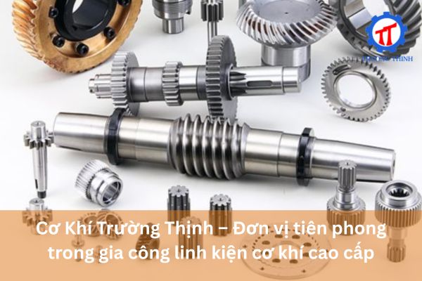 Truong Thinh Engineering – The Pioneer in High-End Mechanical Component Machining