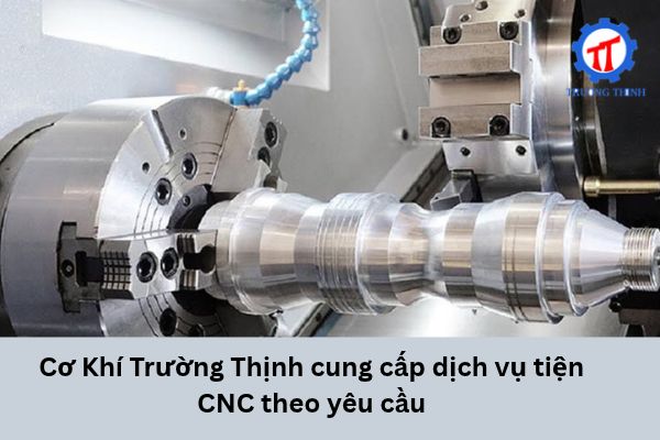 Cơ Khí Trường Thịnh cung cấp dịch vụ tiện CNC theo yêu cầu
