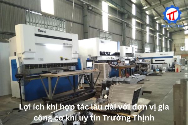 Benefits of Long-Term Cooperation with Truong Thinh – A Prestigious Mechanical Processing Unit