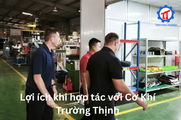 Benefits of Cooperating with Truong Thinh Mechanical