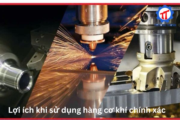 Lợi ích khi sử dụng hàng cơ khí chính xác