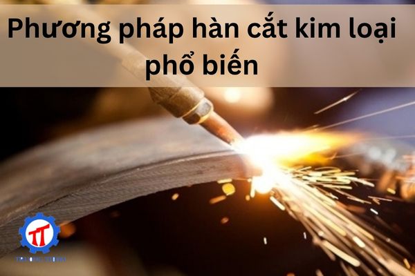 Common Metal Welding and Cutting Methods