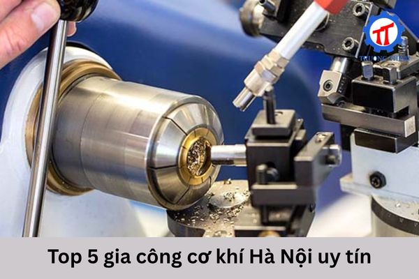 Top 5 gia công cơ khí Hà Nội uy tín