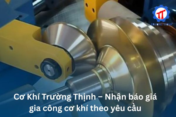 Cơ Khí Trường Thịnh – Nhận báo giá gia công cơ khí theo yêu cầu