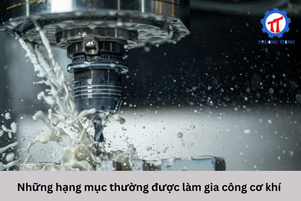 Những hạng mục thường được làm gia công cơ khí