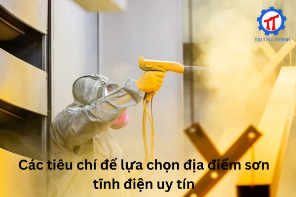 Các tiêu chí để lựa chọn địa điểm sơn tĩnh điện uy tín