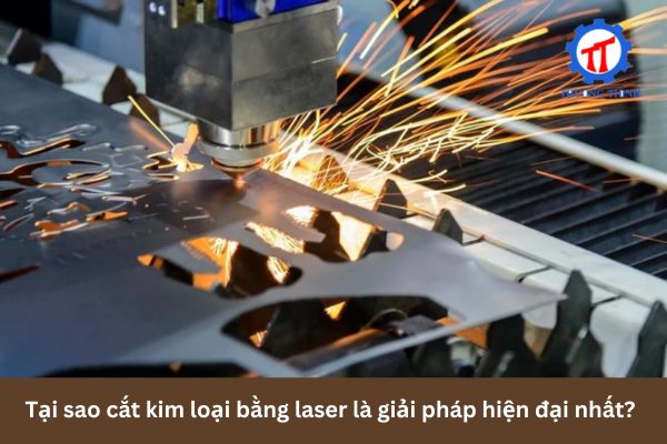 Tại sao cắt kim loại bằng laser là giải pháp hiện đại nhất?