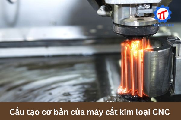 Cấu tạo cơ bản của máy cắt kim loại CNC