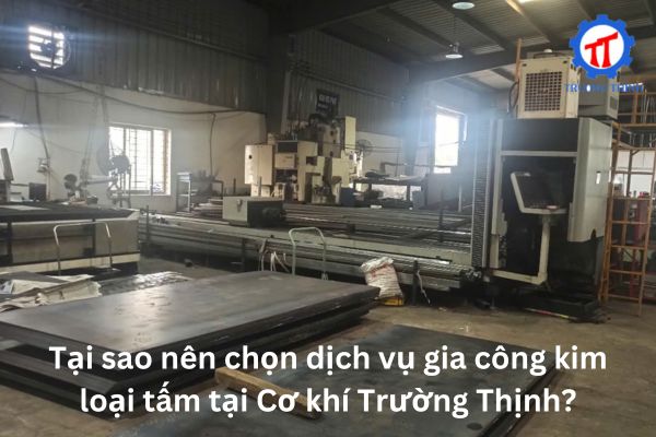 Tại sao nên chọn dịch vụ gia công kim loại tấm tại Cơ khí Trường Thịnh?