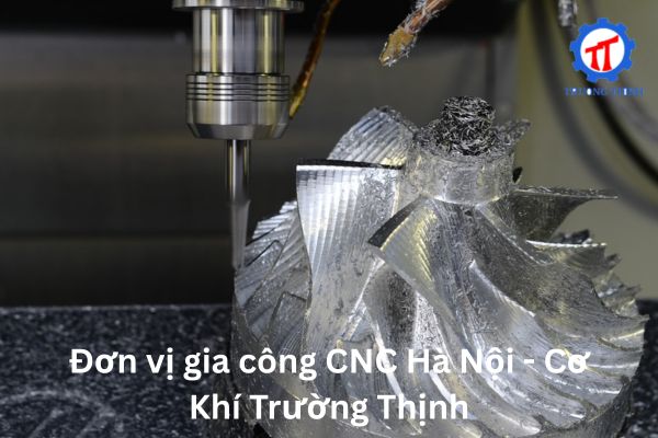 Đơn vị gia công CNC Hà Nội - Cơ Khí Trường Thịnh