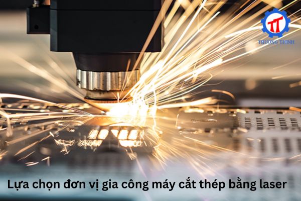 Lựa chọn đơn vị gia công máy cắt thép bằng laser