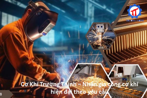 Cơ Khí Trường Thịnh – Nhận gia công cơ khí hiện đại theo yêu cầu
