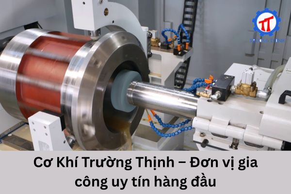 Cơ Khí Trường Thịnh – Đơn vị gia công uy tín hàng đầu