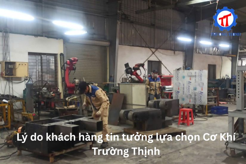 Lý do khách hàng tin tưởng lựa chọn Cơ Khí Trường Thịnh