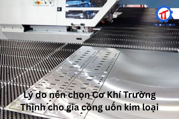 Why choose Truong Thinh Mechanical for metal bending services?