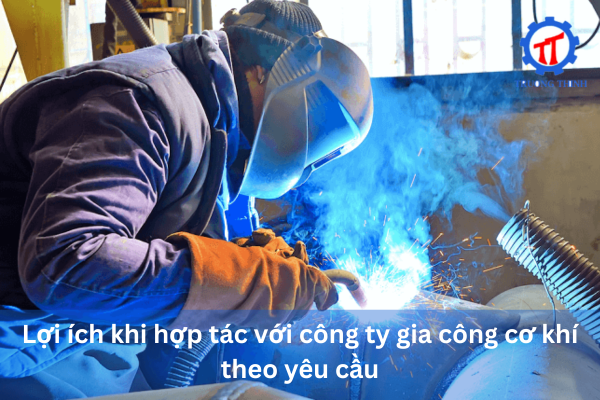 Lợi ích khi hợp tác với công ty gia công cơ khí theo yêu cầu