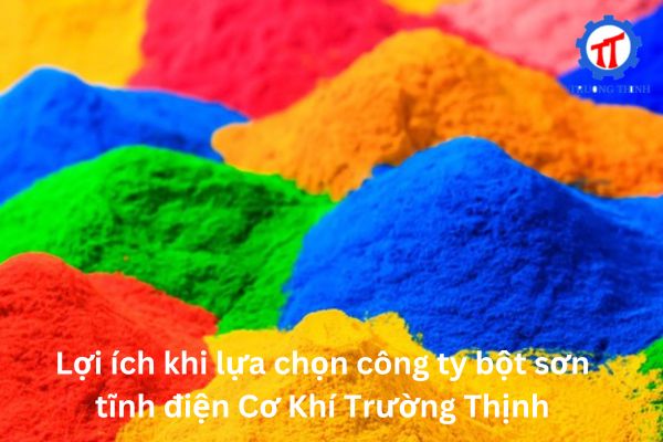 Lợi ích khi lựa chọn công ty bột sơn tĩnh điện Cơ Khí Trường Thịnh