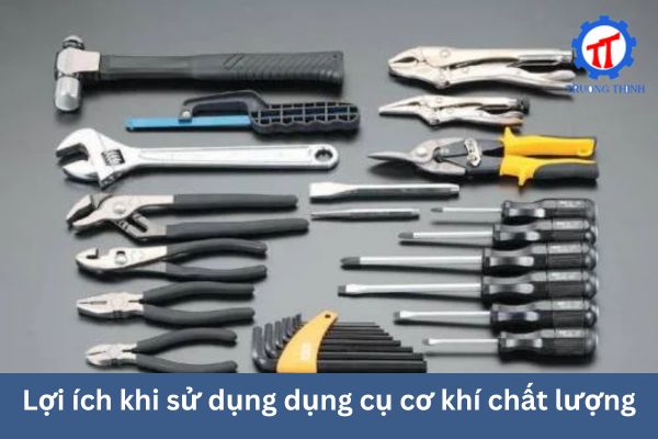 Lợi ích khi sử dụng dụng cụ cơ khí chất lượng