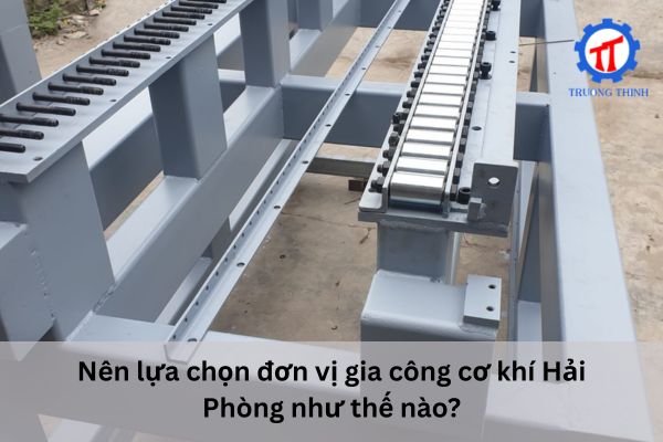 Nên lựa chọn đơn vị gia công cơ khí Hải Phòng như thế nào?