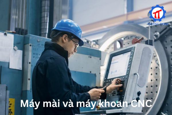 Máy mài và máy khoan CNC