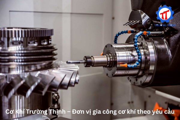 Cơ Khí Trường Thịnh – Đơn vị gia công cơ khí theo yêu cầu