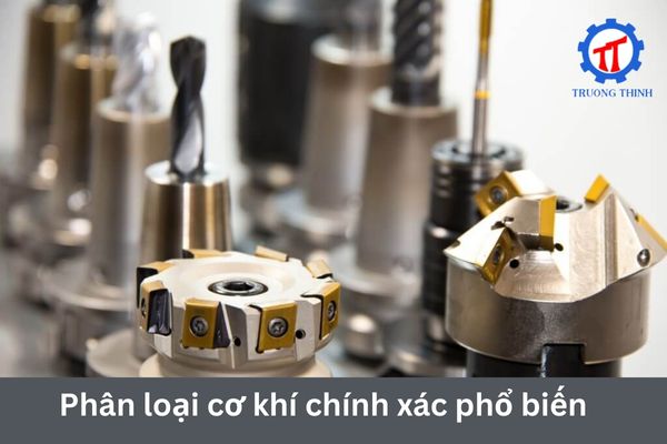 Phân loại cơ khí chính xác phổ biến