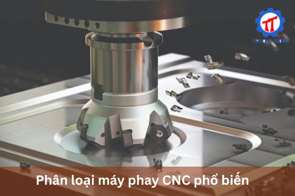 Phân loại máy phay CNC phổ biến