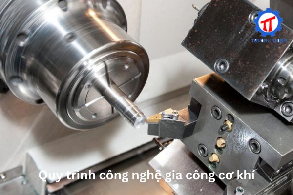 Quy trình công nghệ gia công cơ khí