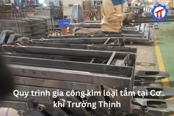Quy trình gia công kim loại tấm tại Cơ khí Trường Thịnh