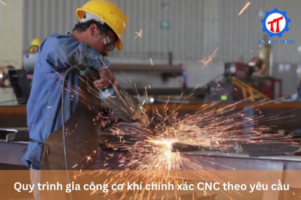 Quy trình gia công cơ khí chính xác CNC theo yêu cầu