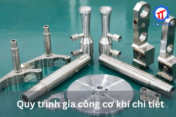 Quy trình gia công cơ khí chi tiết