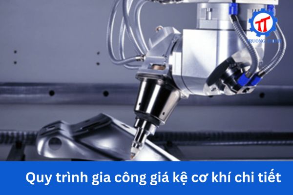 Quy trình gia công giá kệ cơ khí chi tiết