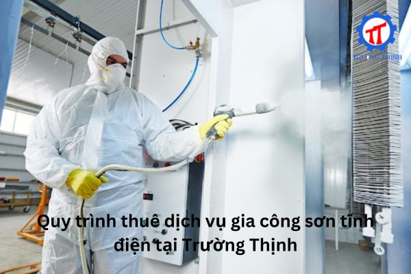 Quy trình thuê dịch vụ gia công sơn tĩnh điện tại Trường Thịnh
