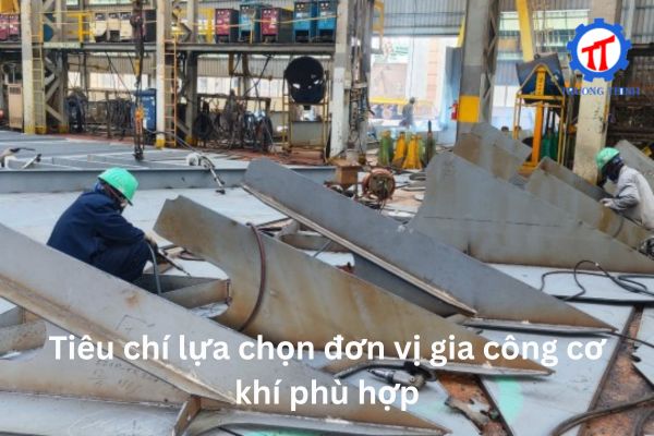 Tiêu chí lựa chọn đơn vị gia công cơ khí phù hợp