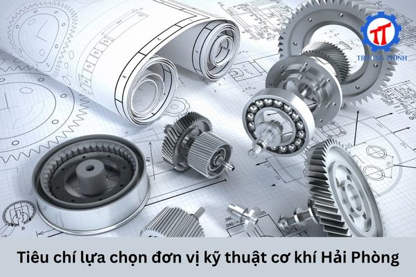 Tiêu chí lựa chọn đơn vị kỹ thuật cơ khí Hải Phòng