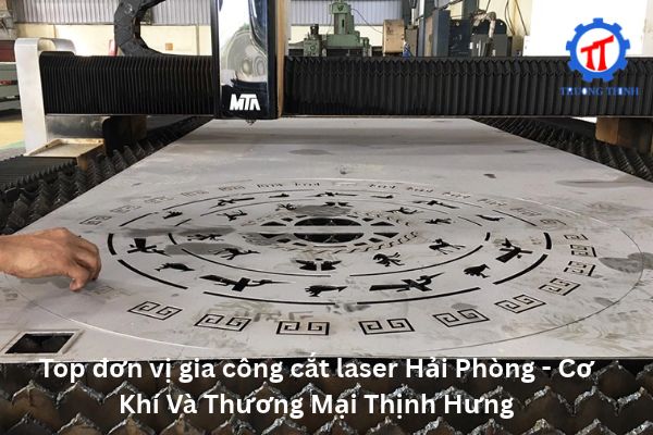 Top đơn vị gia công cắt laser Hải Phòng  - Cơ Khí Và Thương Mại Thịnh Hưng