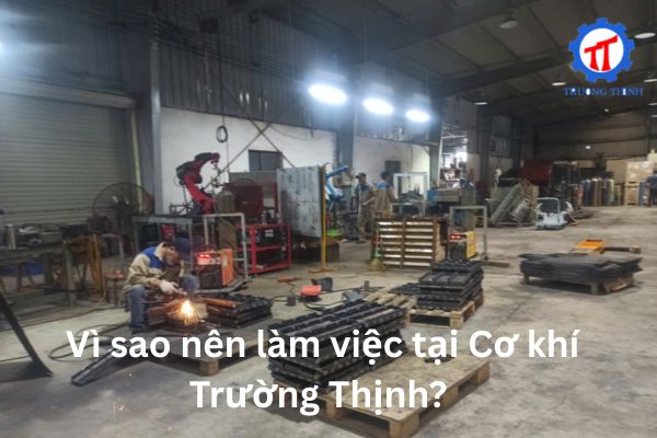  Vì sao nên làm việc tại Cơ khí Trường Thịnh?