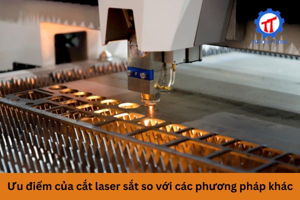 Ưu điểm của cắt laser sắt so với các phương pháp khác