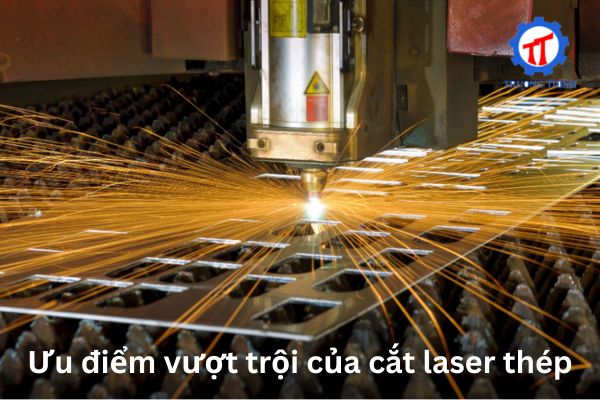 Ưu điểm vượt trội của cắt laser thép