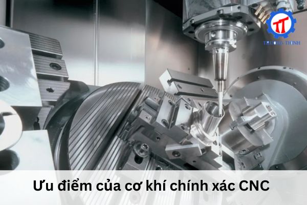 Ưu điểm của cơ khí chính xác CNC