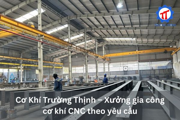 Cơ Khí Trường Thịnh – Xưởng gia công cơ khí CNC theo yêu cầu